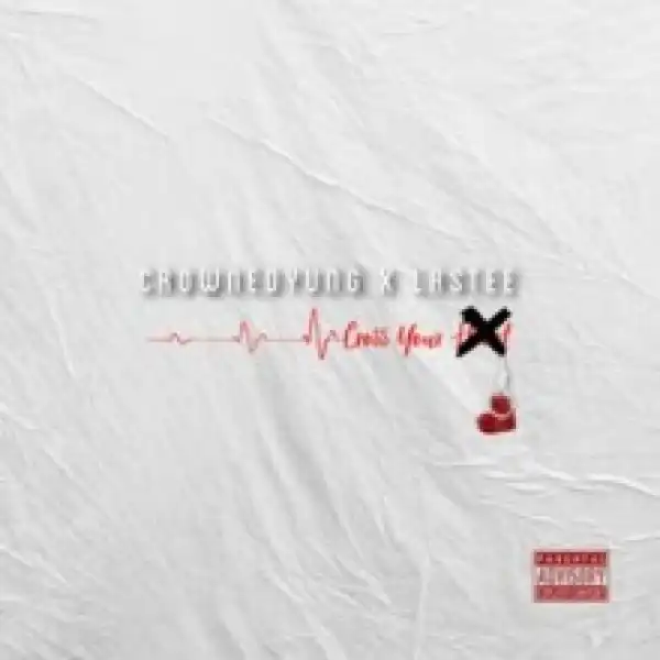 CrownedYung - Cross Your Heart Ft. Lastee